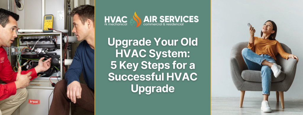 Upgrade Your Old HVAC System: 5 Key Steps for a Successful HVAC Upgrade ...
