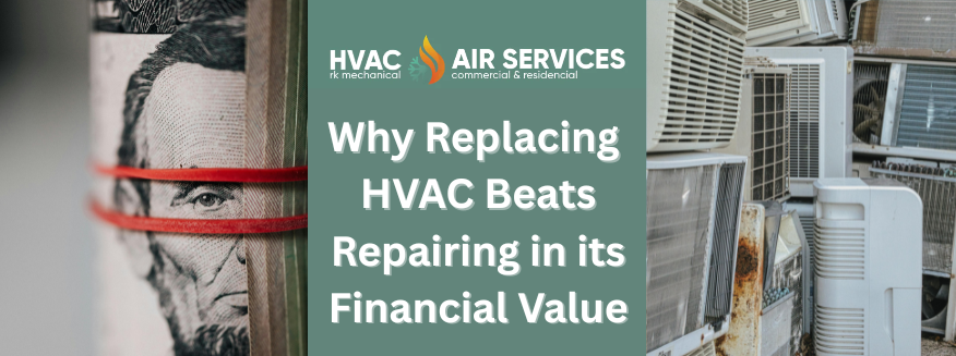 Why Replacing HVAC Beats Repairing in its Financial Value
